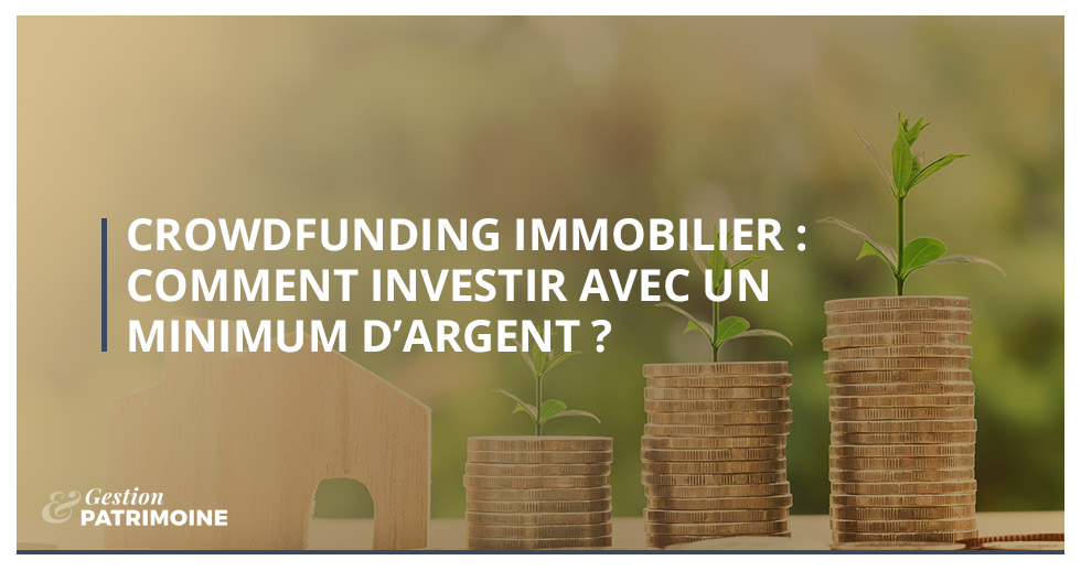 Crowdfunding immobilier : comment investir avec un minimum d’argent ?