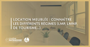 Location meublée : connaître les différents régimes (LMP, LMNP, de tourisme…)
