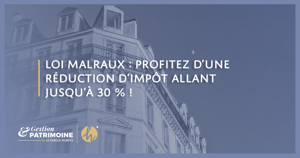 Loi Malraux : profitez d’une réduction d’impôt allant jusqu’à 30 % !