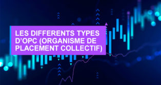 Les différents types d’OPC (Organisme de Placement Collectif)