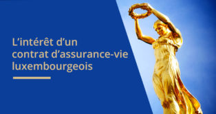 L'intérêt du contrat d'assurance-vie luxembourgeois