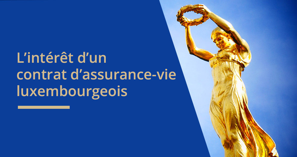 L'intérêt du contrat d'assurance-vie luxembourgeois
