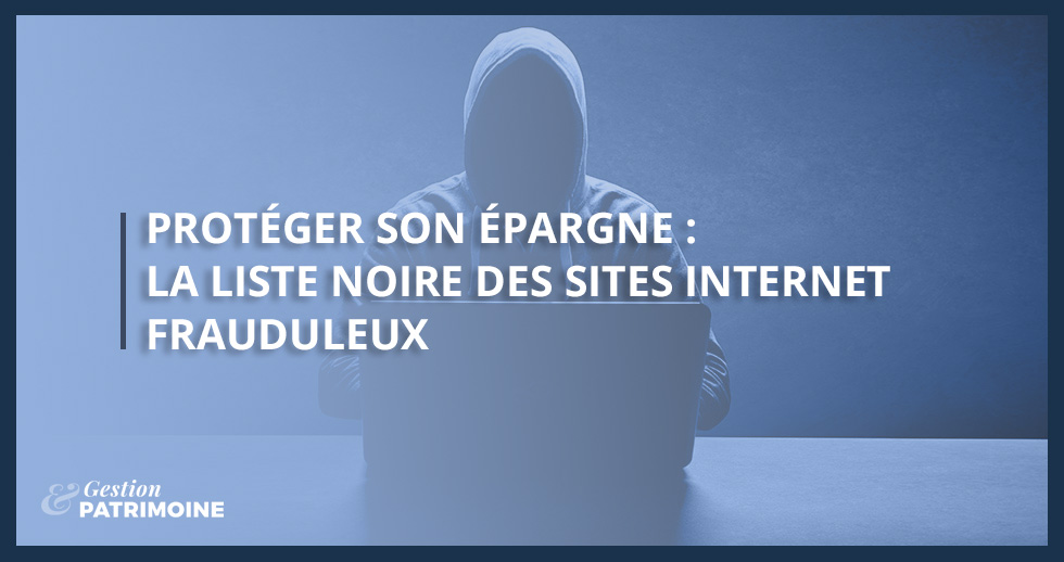 Protéger son épargne : la liste noire des sites internet frauduleux