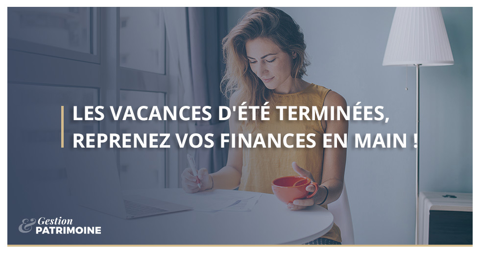Les vacances d’été sont terminées, il est temps de reprendre vos finances en main !
