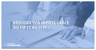 Réduisez vos impôts 2020 grâce au FIP et au FCPI