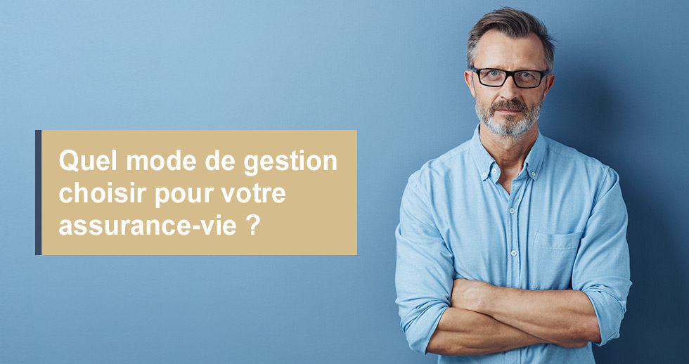 Quel mode de gestion choisir pour votre assurance-vie ?