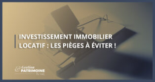 Investissement immobilier locatif : les pièges à éviter !