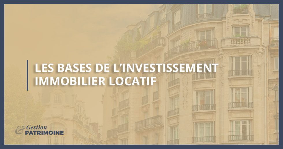 Les bases de l'investissement immobilier locatif