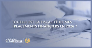 Quelle est la fiscalité de mes placements financiers en 2026 ?
