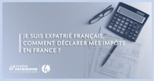 Je suis expatrié français, comment déclarer mes impôts en France ?