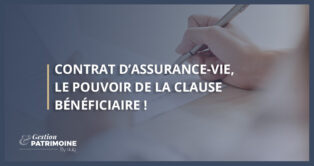 Contrat d'assurance-vie : le pouvoir de la clause bénéficiaire !