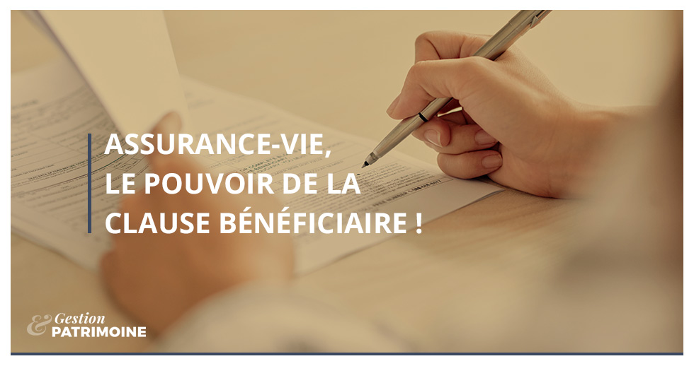 Assurance-vie, le pouvoir de la clause bénéficiaire !