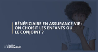 Bénéficiaire en assurance-vie : on choisit les enfants ou le conjoint ?
