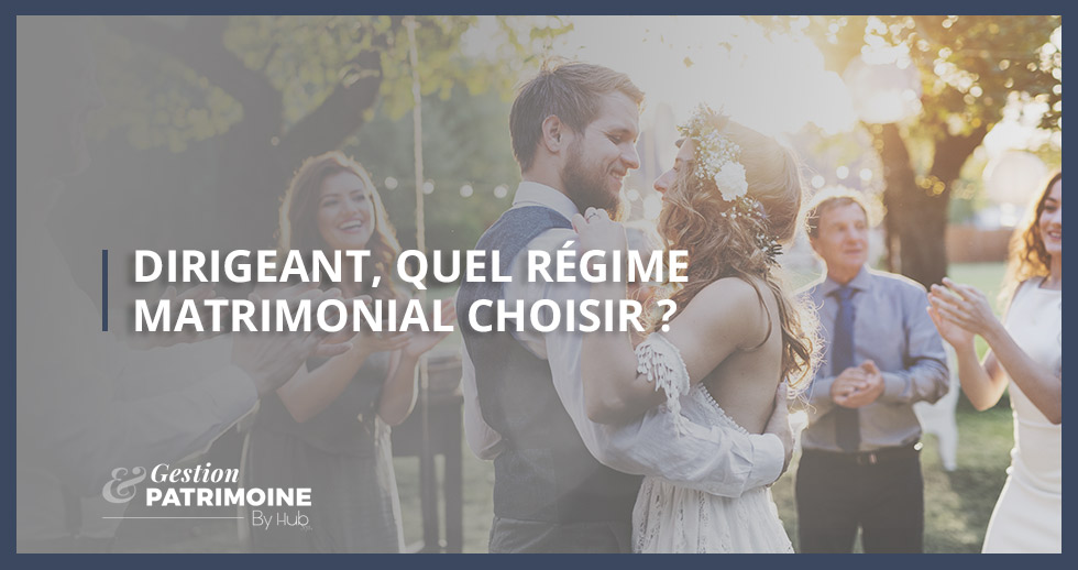 Dirigeant, quel régime matrimonial choisir ?