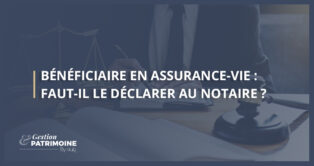 Bénéficiaire en assurance-vie : faut-il le déclarer au notaire ?