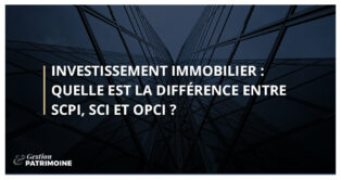 Investissement immobilier : quelle est la différence entre une OPCI, une SCI et une SCPI ?