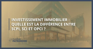Investissement immobilier : quelle est la différence entre un OPCI, une SCI et une SCPI ?