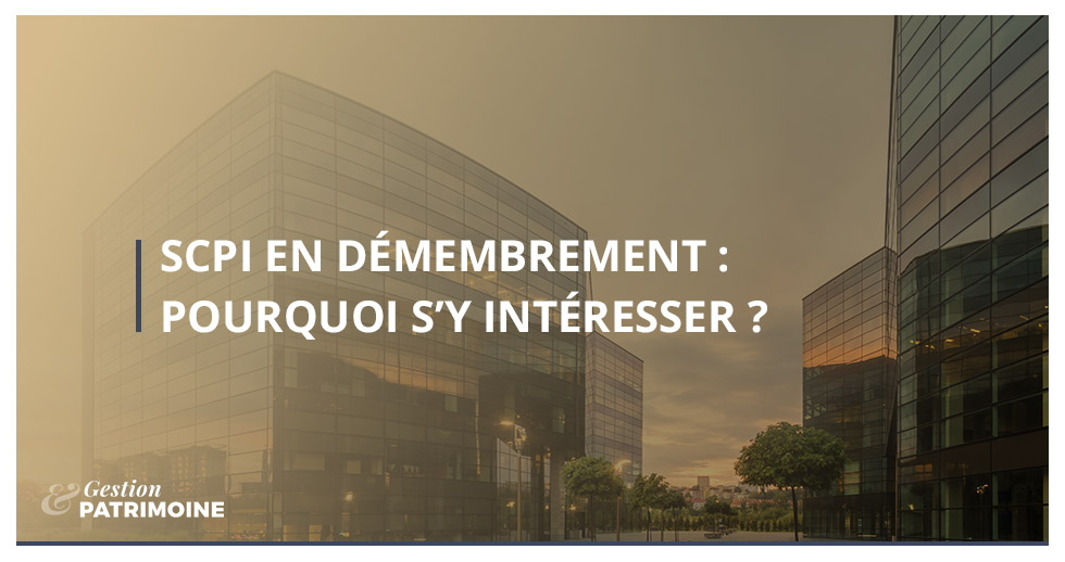 SCPI en démembrement : pourquoi s’y intéresser ?