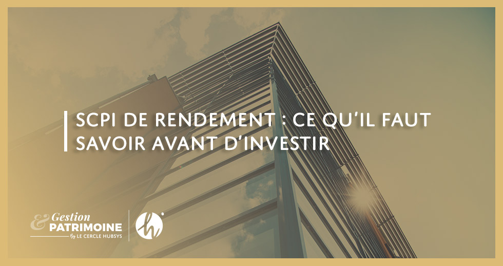 SCPI de rendement : ce qu’il faut savoir avant d’investir