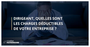 Dirigeant, quelles sont les charges déductibles de votre entreprise ?