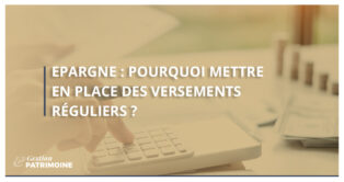 Epargne : pourquoi mettre en place des versements réguliers ?