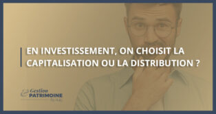 En investissement, on choisit la capitalisation ou la distribution ?