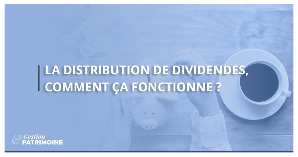 La distribution de dividendes, comment ça fonctionne ?