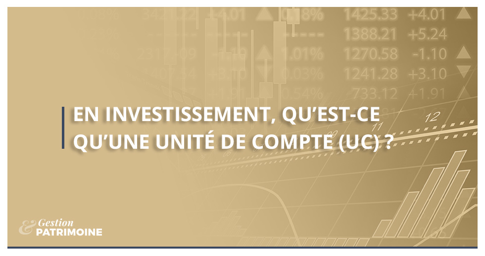 En investissement, qu’est-ce qu’une Unité de Compte (UC) ?