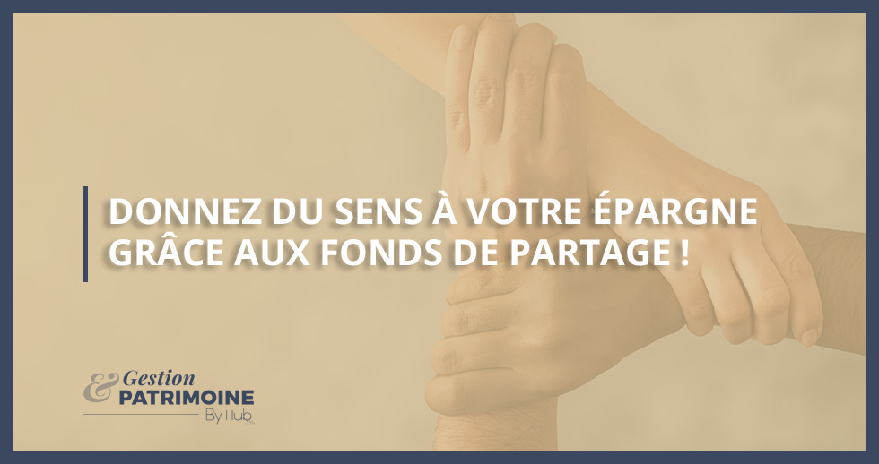 Donnez du sens à votre épargne grâce aux fonds de partage !