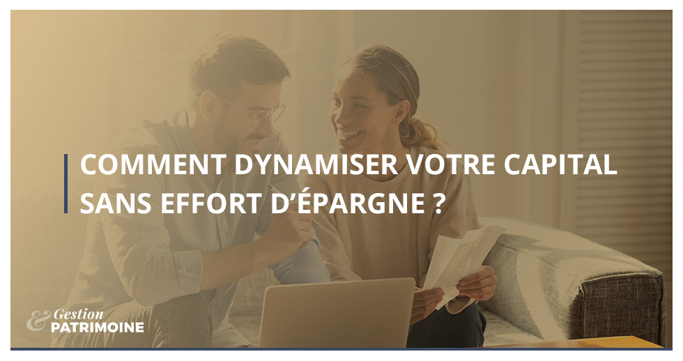 Comment dynamiser votre capital sans effort d’épargne ?