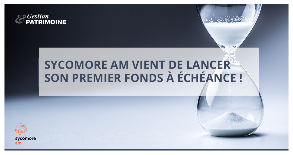 Sycomore AM vient de lancer son premier fonds à échéance !