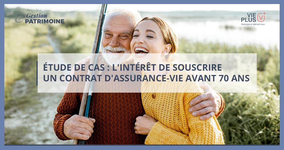 Etude de cas : l’intérêt de souscrire un contrat d’assurance-vie avant 70 ans