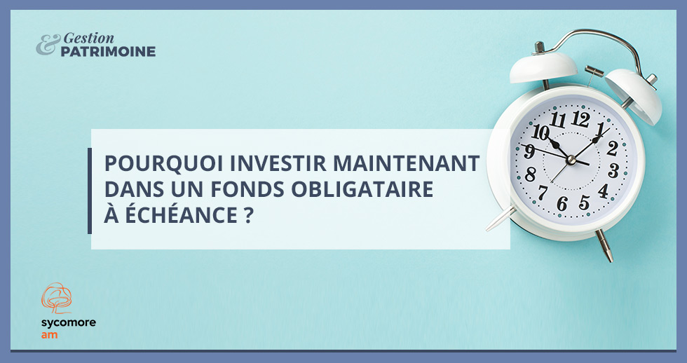 Pourquoi investir maintenant dans un fonds obligataire à échéance ?