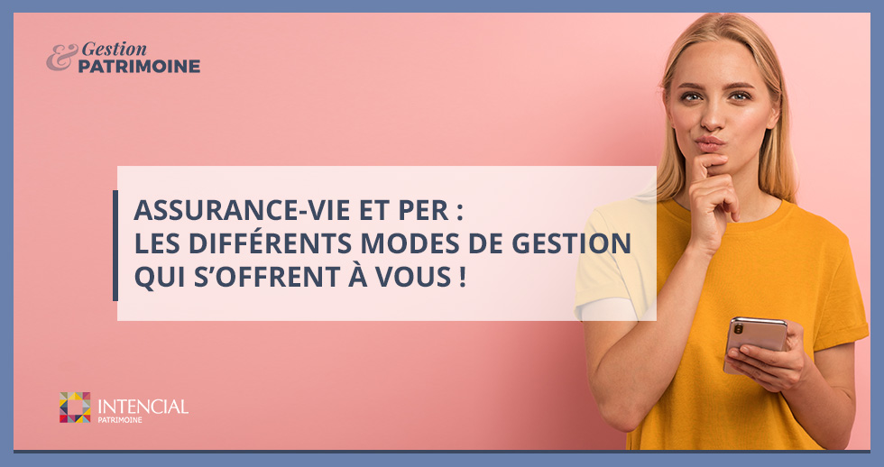 Assurance-vie et PER : les différents modes de gestion qui s’offrent à vous !