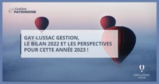 Gay-Lussac Gestion, le bilan 2022 et les perspectives pour cette année 2023 !