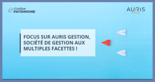 Focus sur Auris Gestion, société de gestion aux multiples facettes !