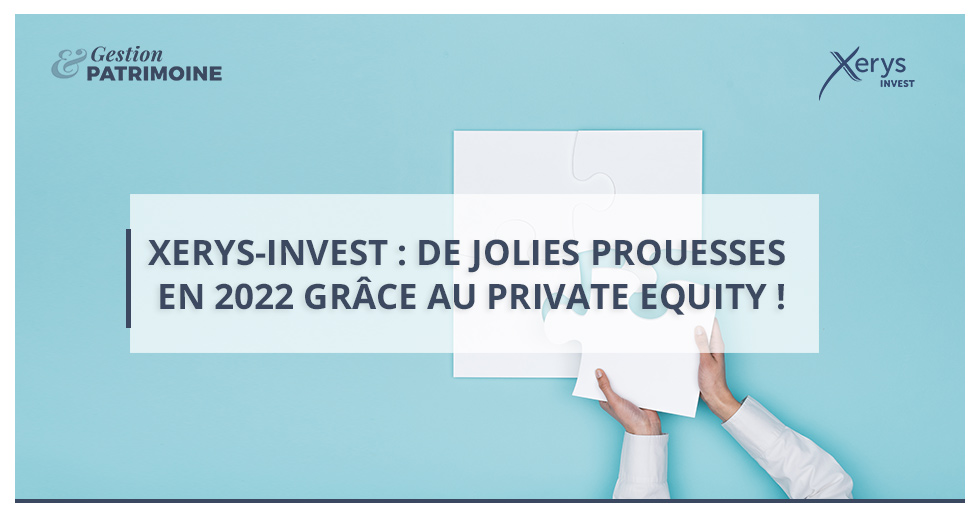Xerys-Invest : de jolies prouesses en 2022 grâce au Private Equity !