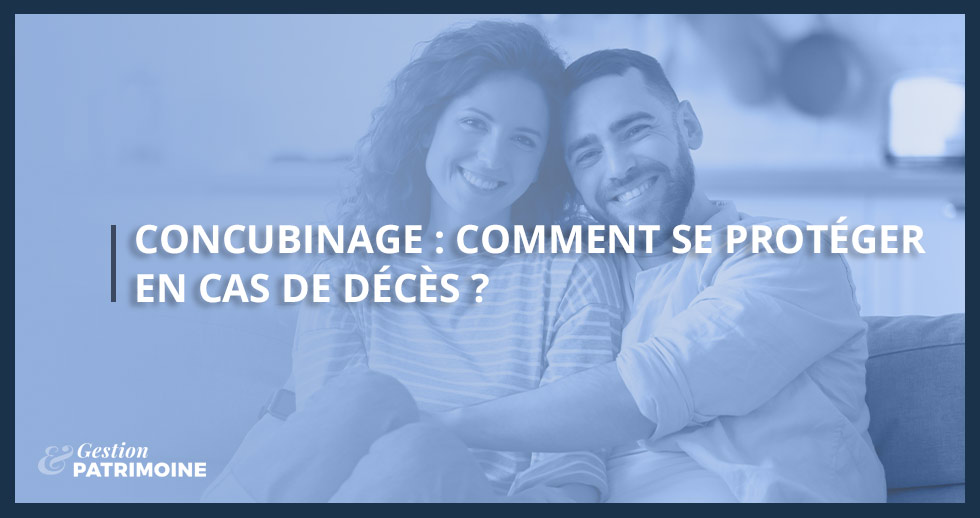 Concubinage : comment se protéger en cas de décès ?