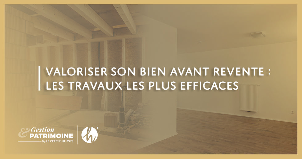 Valoriser son bien avant revente : les travaux les plus efficaces
