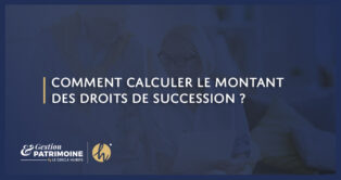 Comment calculer le montant des droits de succession ?