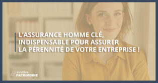 L’assurance homme clé, indispensable pour assurer la pérennité de votre entreprise !