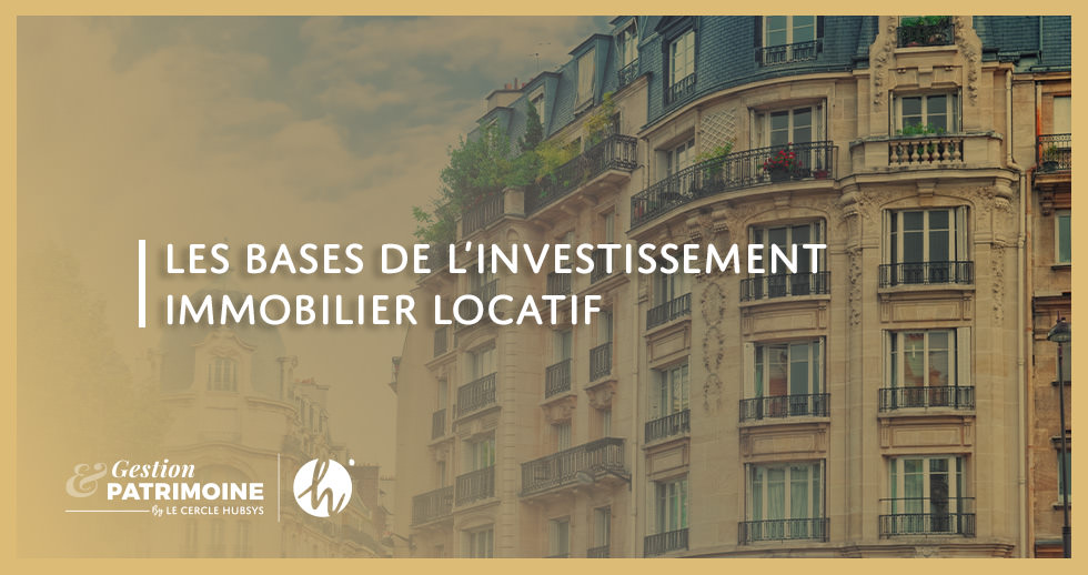 Les bases de l’investissement immobilier locatif