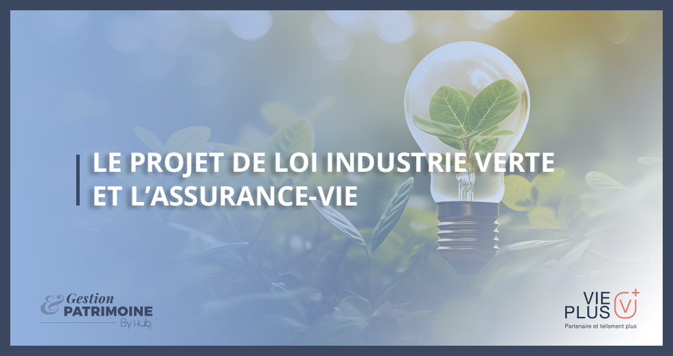 LE PROJET DE LOI INDUSTRIE VERTE ET L'ASSURANCE-VIE