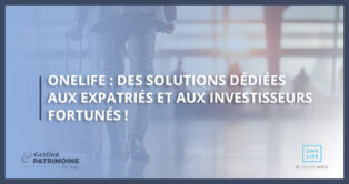 OneLife : des solutions dédiées aux expatriés et aux investisseurs fortunés !