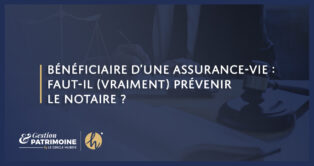Bénéficiaire d’une assurance-vie : faut-il (vraiment) prévenir le notaire ?