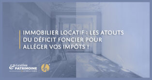 Immobilier locatif : les atouts du déficit foncier pour alléger vos impôts !