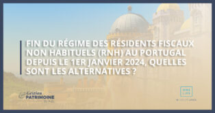 Fin du régime des Résidents fiscaux Non Habituels (RNH) au Portugal depuis le 1er janvier 2024, quelles sont les alternatives ?