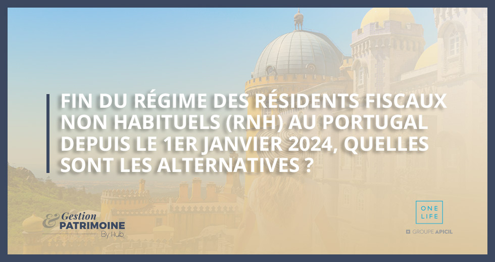 Fin du régime des Résidents fiscaux Non Habituels (RNH) au Portugal depuis le 1er janvier 2024, quelles sont les alternatives ?