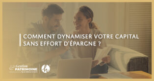 Comment dynamiser votre capital sans effort d’épargne ?
