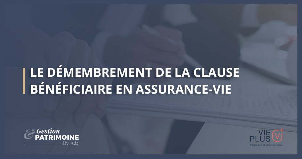 Le démembrement de la clause bénéficiaire en assurance vie